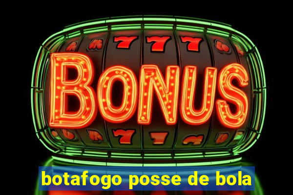 botafogo posse de bola